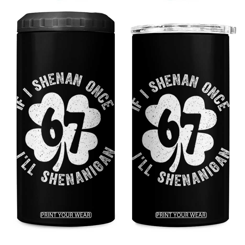 If I Shenan Once I Will Shenanigan 67 Meme 4 in 1 Can Cooler Tumbler St Patricks Day Six Seven Clover TS11 One Size: 16 oz Black Print Your Wear