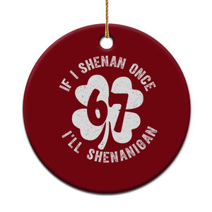 If I Shenan Once I Will Shenanigan 67 Meme Ceramic Ornament St Patricks Day Six Seven Clover TS11 1pc Red Print Your Wear