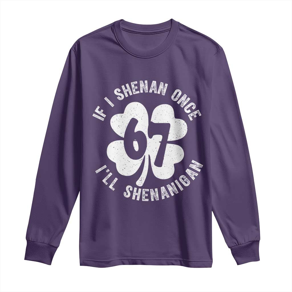 If I Shenan Once I Will Shenanigan 67 Meme Long Sleeve Shirt St Patricks Day Six Seven Clover TS11 Purple Print Your Wear