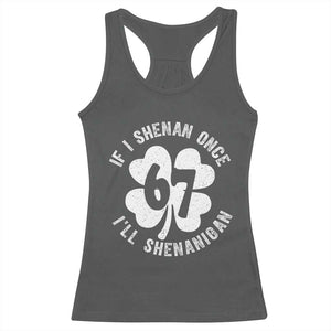 If I Shenan Once I Will Shenanigan 67 Meme Racerback Tank Top St Patricks Day Six Seven Clover TS11 Dark Heather Print Your Wear