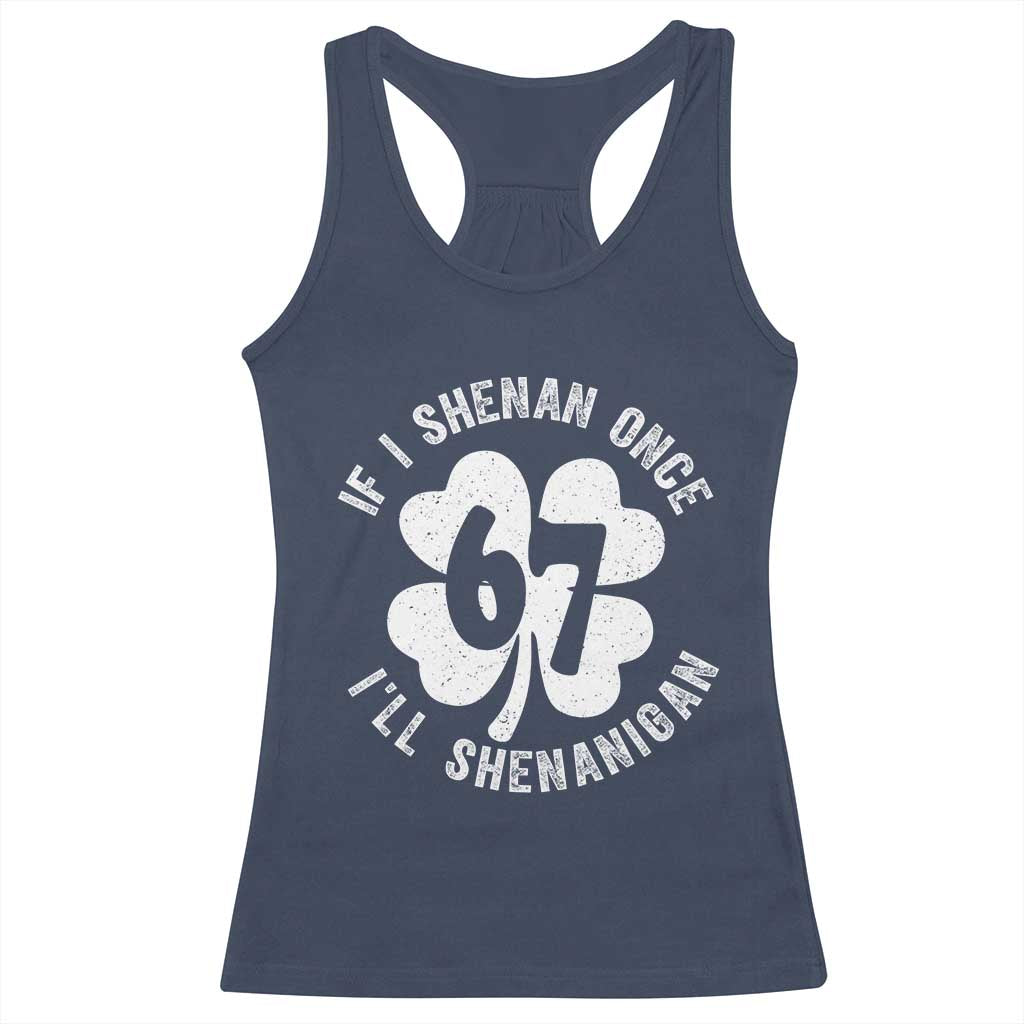 If I Shenan Once I Will Shenanigan 67 Meme Racerback Tank Top St Patricks Day Six Seven Clover TS11 Navy Print Your Wear