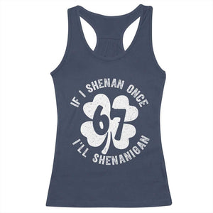 If I Shenan Once I Will Shenanigan 67 Meme Racerback Tank Top St Patricks Day Six Seven Clover TS11 Navy Print Your Wear