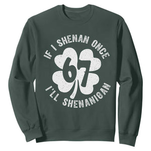If I Shenan Once I Will Shenanigan 67 Meme Sweatshirt St Patricks Day Six Seven Clover TS11 Dark Forest Green Print Your Wear