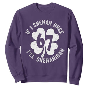 If I Shenan Once I Will Shenanigan 67 Meme Sweatshirt St Patricks Day Six Seven Clover TS11 Purple Print Your Wear
