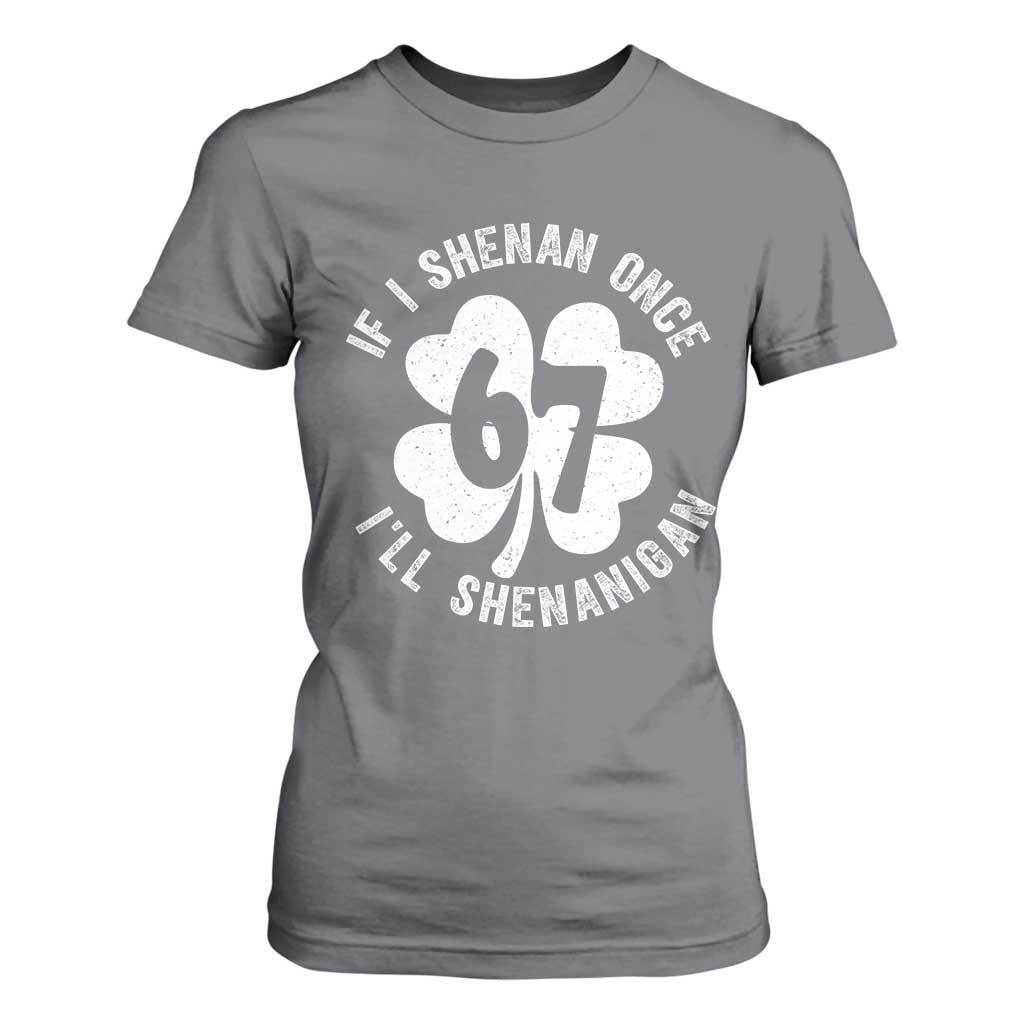 If I Shenan Once I Will Shenanigan 67 Meme T Shirt For Women St Patricks Day Six Seven Clover TS11 Charcoal Print Your Wear