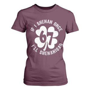 If I Shenan Once I Will Shenanigan 67 Meme T Shirt For Women St Patricks Day Six Seven Clover TS11 Maroon Print Your Wear