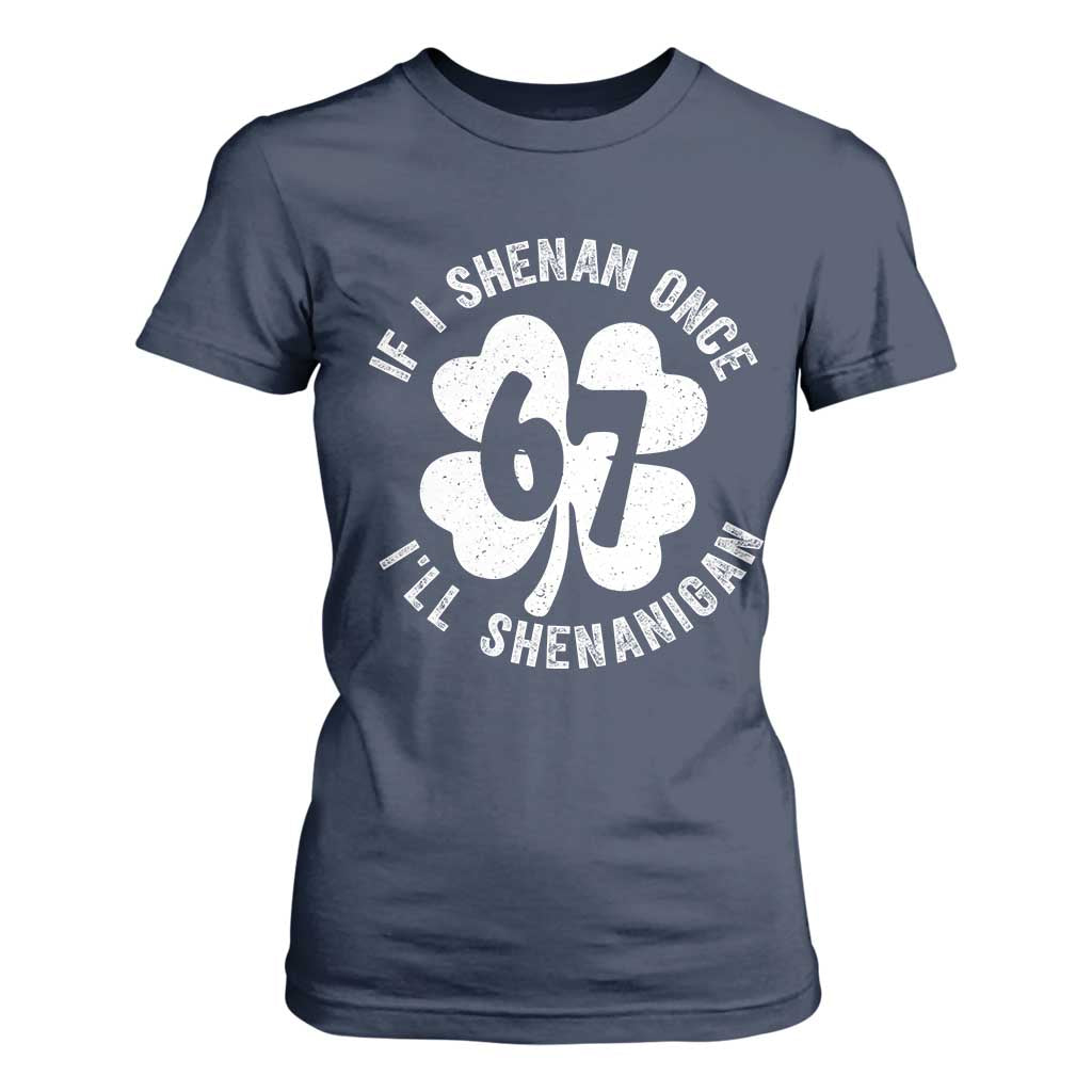 If I Shenan Once I Will Shenanigan 67 Meme T Shirt For Women St Patricks Day Six Seven Clover TS11 Navy Print Your Wear