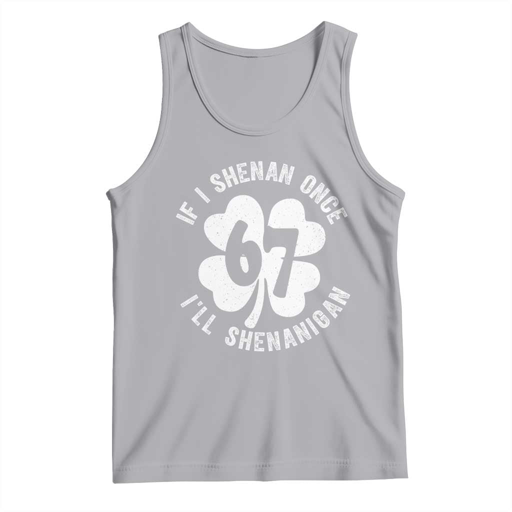 If I Shenan Once I Will Shenanigan 67 Meme Tank Top St Patricks Day Six Seven Clover TS11 Athletic Heather Print Your Wear