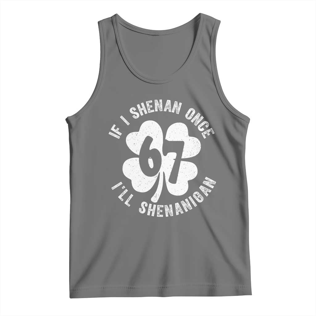 If I Shenan Once I Will Shenanigan 67 Meme Tank Top St Patricks Day Six Seven Clover TS11 Black Heather Print Your Wear