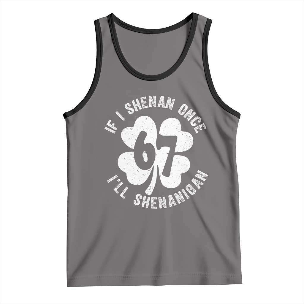 If I Shenan Once I Will Shenanigan 67 Meme Tank Top St Patricks Day Six Seven Clover TS11 Deep Heather Black Print Your Wear