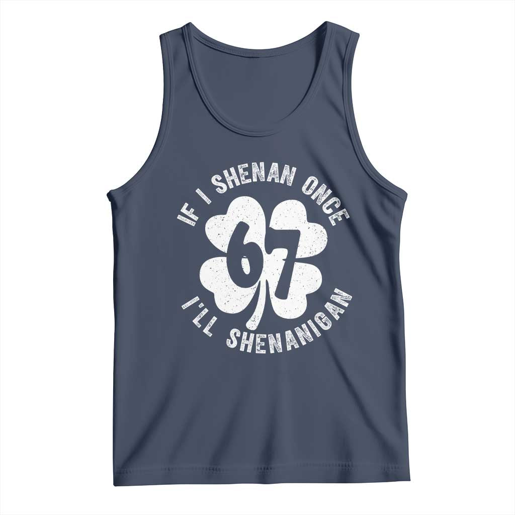 If I Shenan Once I Will Shenanigan 67 Meme Tank Top St Patricks Day Six Seven Clover TS11 Navy Print Your Wear