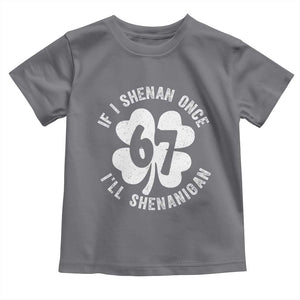 If I Shenan Once I Will Shenanigan 67 Meme Toddler T Shirt St Patricks Day Six Seven Clover TS11 Charcoal Print Your Wear