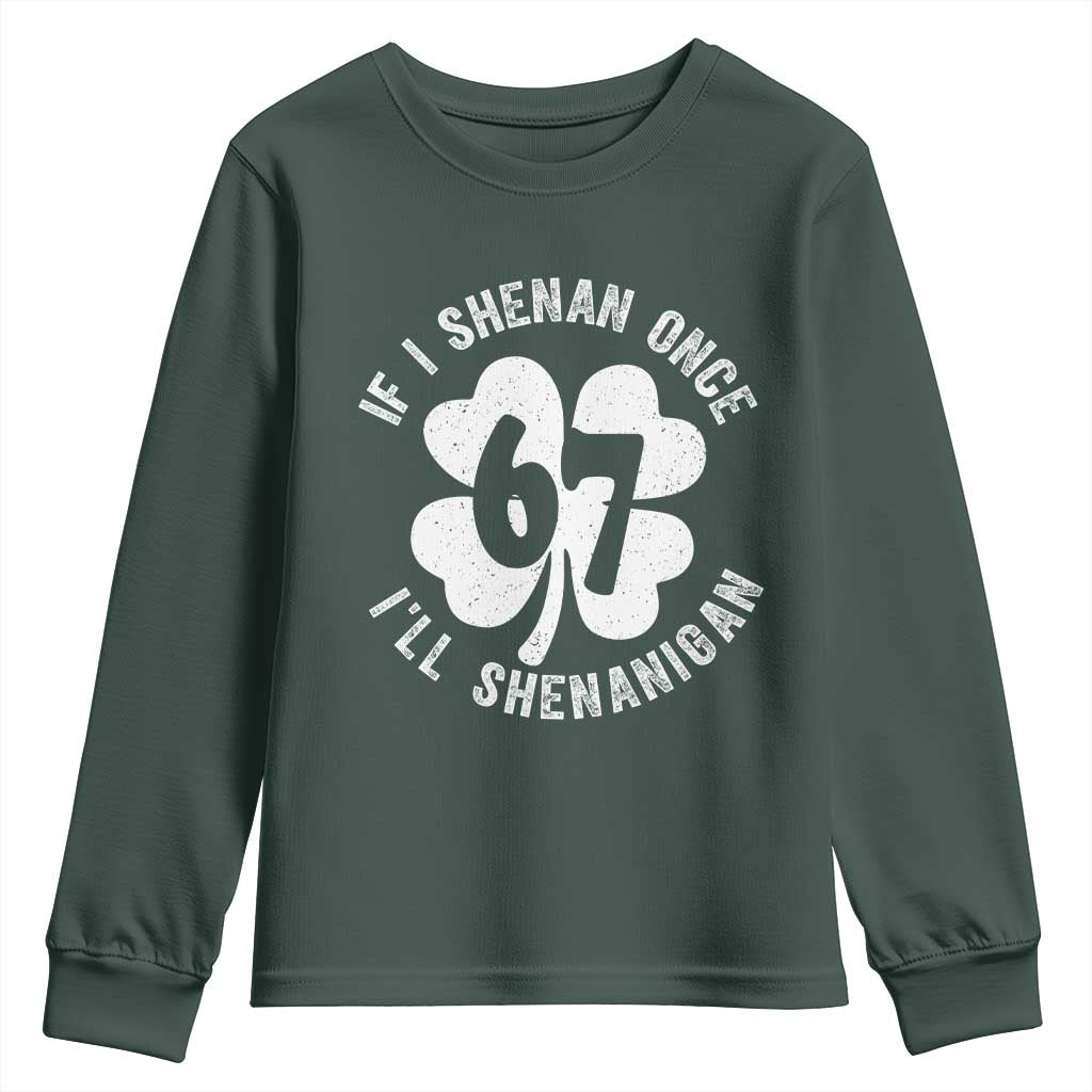 If I Shenan Once I Will Shenanigan 67 Meme Youth Sweatshirt St Patricks Day Six Seven Clover TS11 Dark Forest Green Print Your Wear