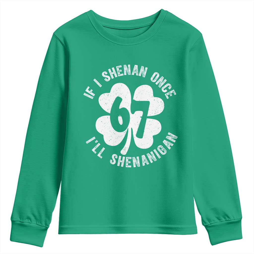 If I Shenan Once I Will Shenanigan 67 Meme Youth Sweatshirt St Patricks Day Six Seven Clover TS11 Irish Green Print Your Wear
