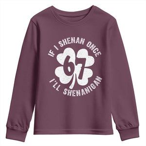 If I Shenan Once I Will Shenanigan 67 Meme Youth Sweatshirt St Patricks Day Six Seven Clover TS11 Maroon Print Your Wear