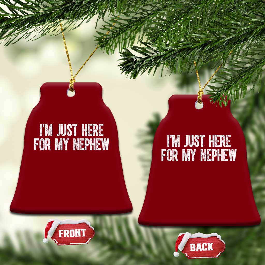 I Am Just Here For My Nephew Ceramic Ornament Funny Aunt and Uncle TS11 Print Your Wear