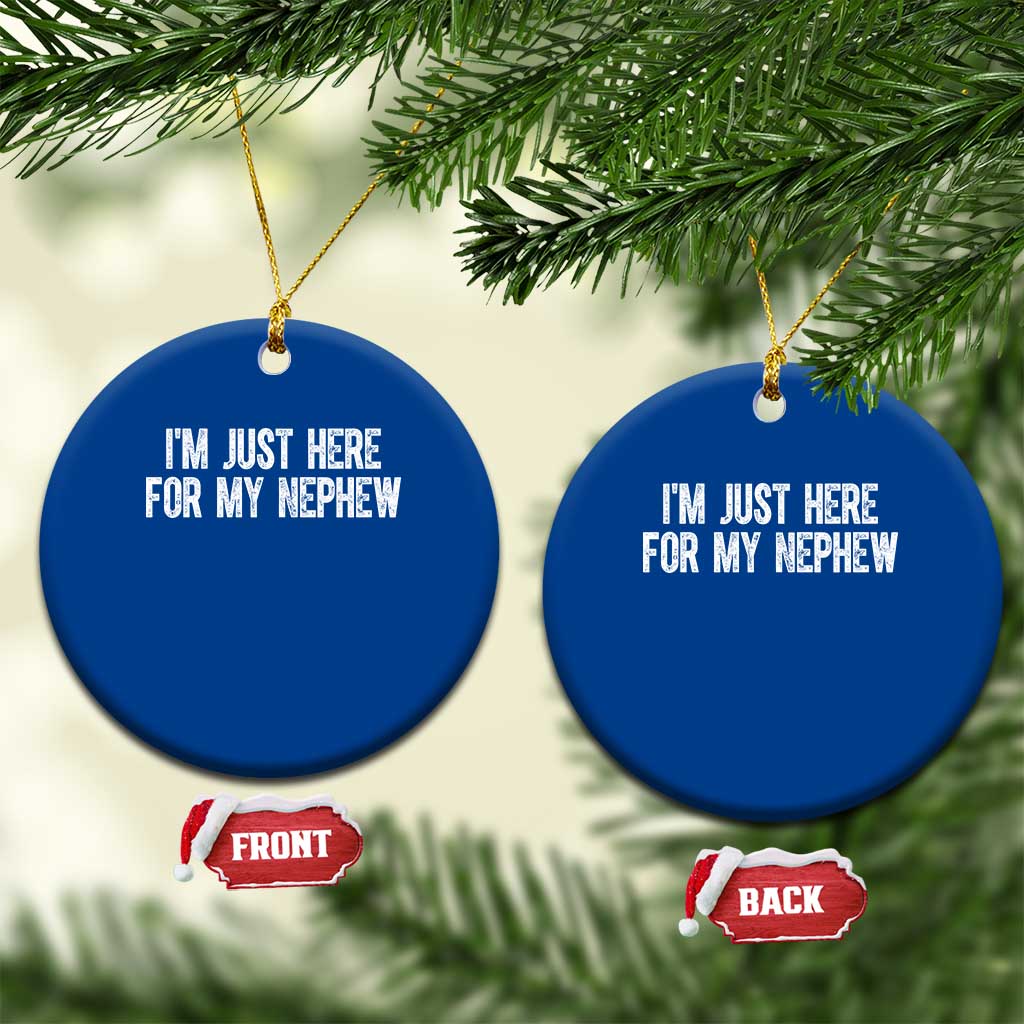I Am Just Here For My Nephew Ceramic Ornament Funny Aunt and Uncle TS11 1pc Blue Print Your Wear