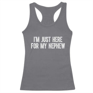 I Am Just Here For My Nephew Racerback Tank Top Funny Aunt and Uncle TS11 Charcoal Print Your Wear