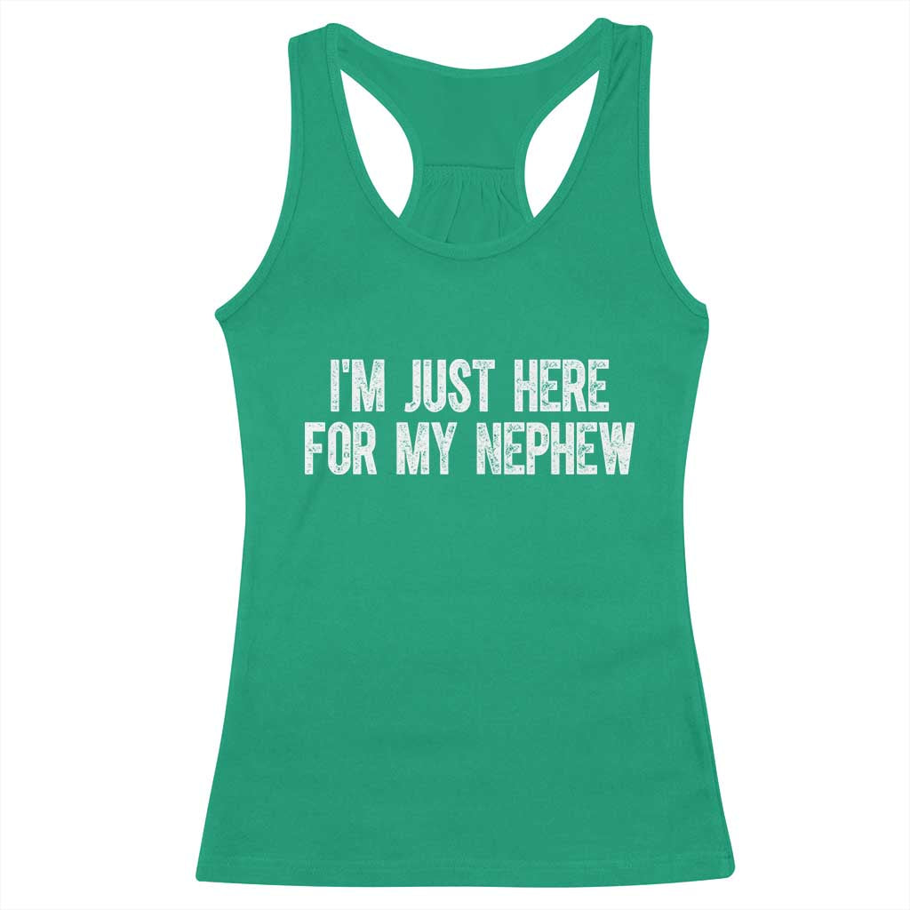I Am Just Here For My Nephew Racerback Tank Top Funny Aunt and Uncle TS11 Irish Green Print Your Wear