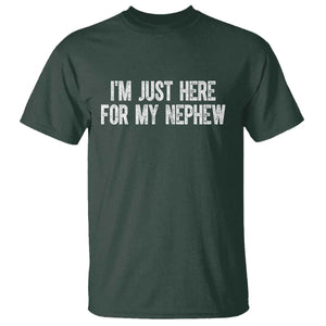 I Am Just Here For My Nephew T Shirt Funny Aunt and Uncle TS11 Dark Forest Green Print Your Wear