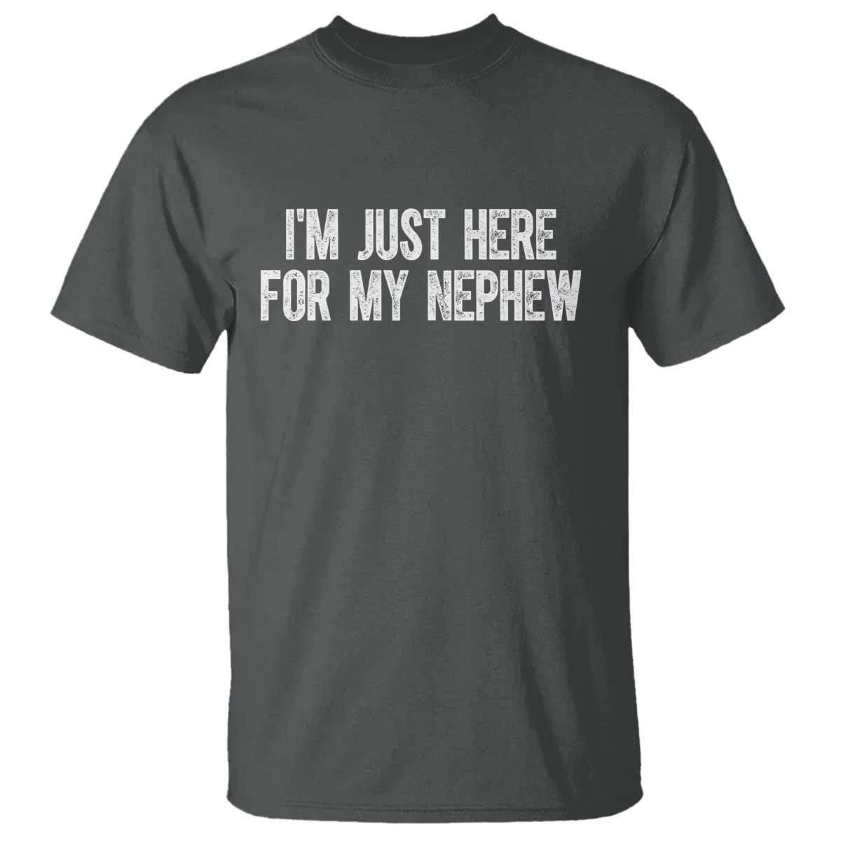I Am Just Here For My Nephew T Shirt Funny Aunt and Uncle TS11 Dark Heather Print Your Wear