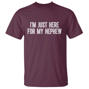 I Am Just Here For My Nephew T Shirt Funny Aunt and Uncle TS11 Maroon Print Your Wear