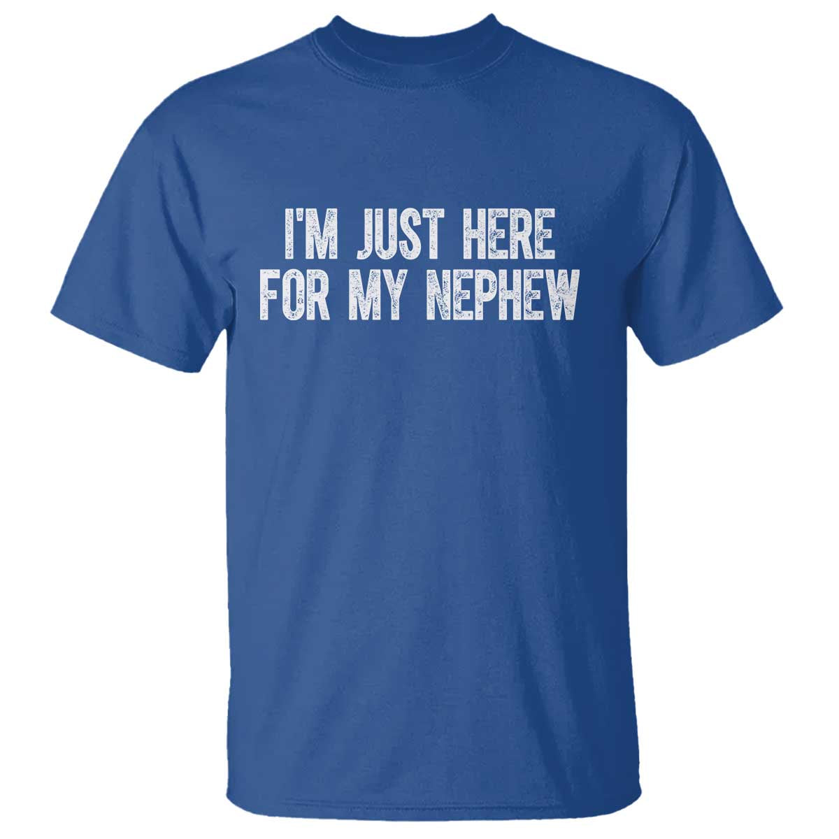 I Am Just Here For My Nephew T Shirt Funny Aunt and Uncle TS11 Royal Blue Print Your Wear