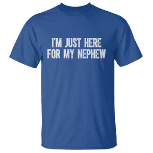 I Am Just Here For My Nephew T Shirt Funny Aunt and Uncle TS11 Royal Blue Print Your Wear