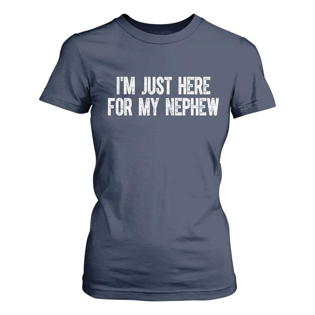 I Am Just Here For My Nephew T Shirt For Women Funny Aunt and Uncle TS11 Navy Print Your Wear