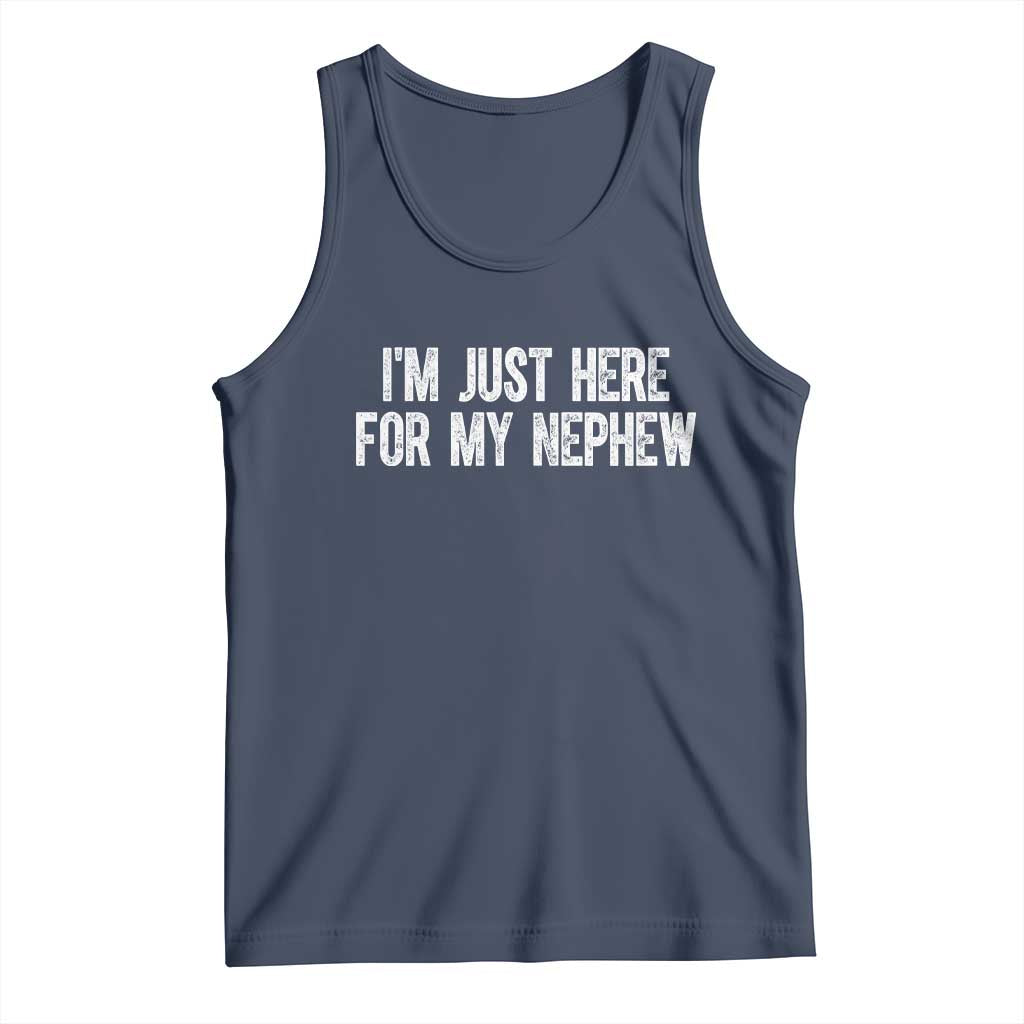 I Am Just Here For My Nephew Tank Top Funny Aunt and Uncle TS11 Navy Print Your Wear