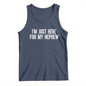 I Am Just Here For My Nephew Tank Top Funny Aunt and Uncle TS11 Navy Print Your Wear