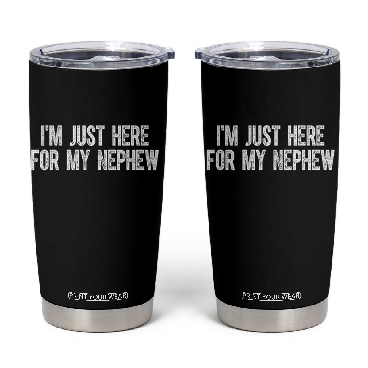 I Am Just Here For My Nephew Tumbler Cup Funny Aunt and Uncle TS11 Black Print Your Wear