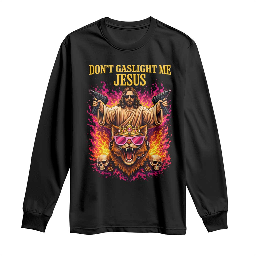 Dont Gaslight Me Jesus Long Sleeve Shirt Princess Cat Princess Meme Faith Humor TS11 Black Print Your Wear