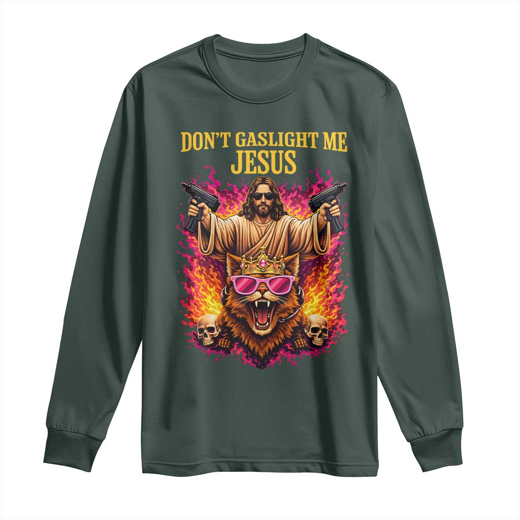 Dont Gaslight Me Jesus Long Sleeve Shirt Princess Cat Princess Meme Faith Humor TS11 Dark Forest Green Print Your Wear