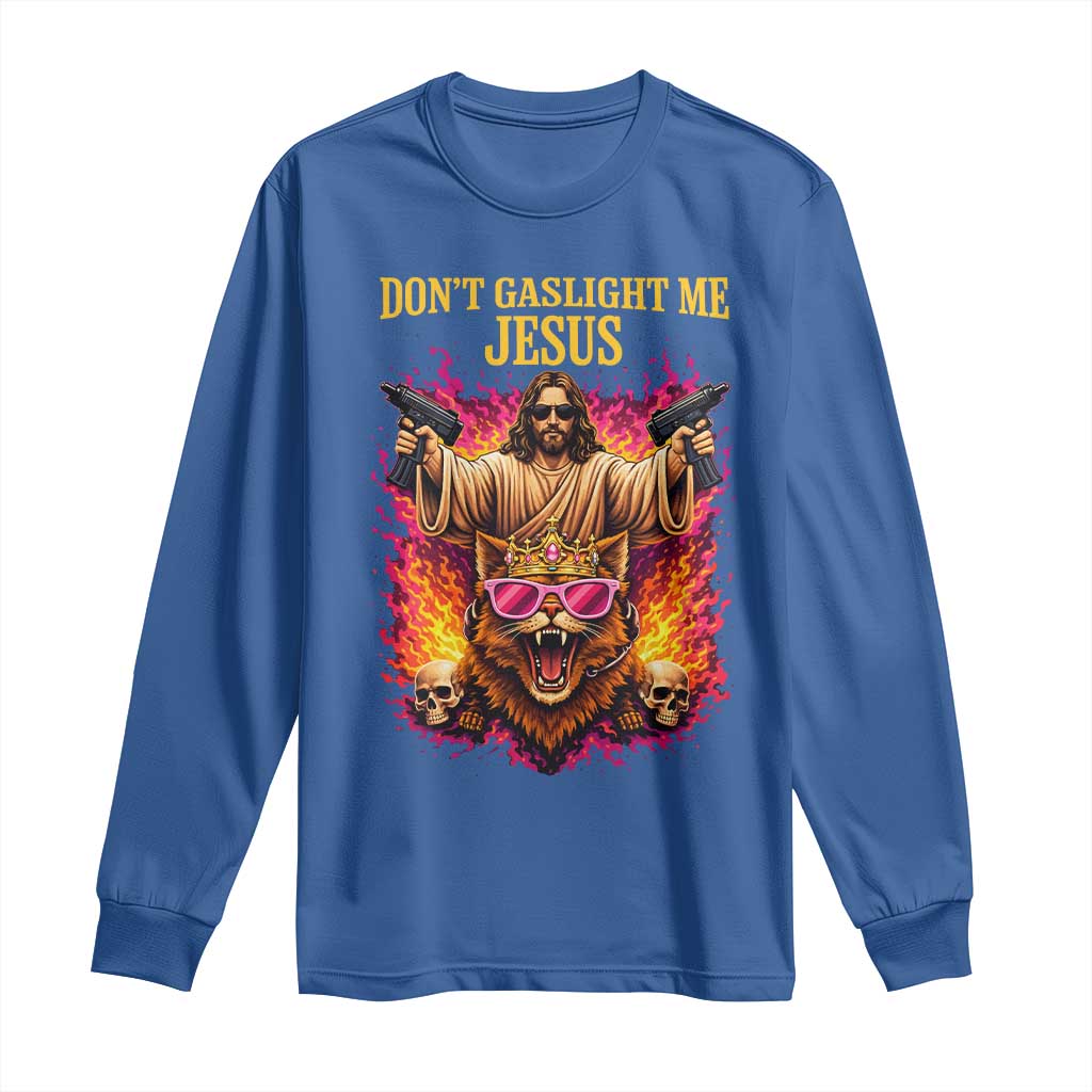 Dont Gaslight Me Jesus Long Sleeve Shirt Princess Cat Princess Meme Faith Humor TS11 Royal Blue Print Your Wear