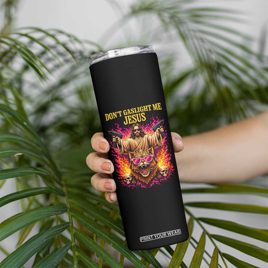 Dont Gaslight Me Jesus Skinny Tumbler Princess Cat Princess Meme Faith Humor TS11 Print Your Wear