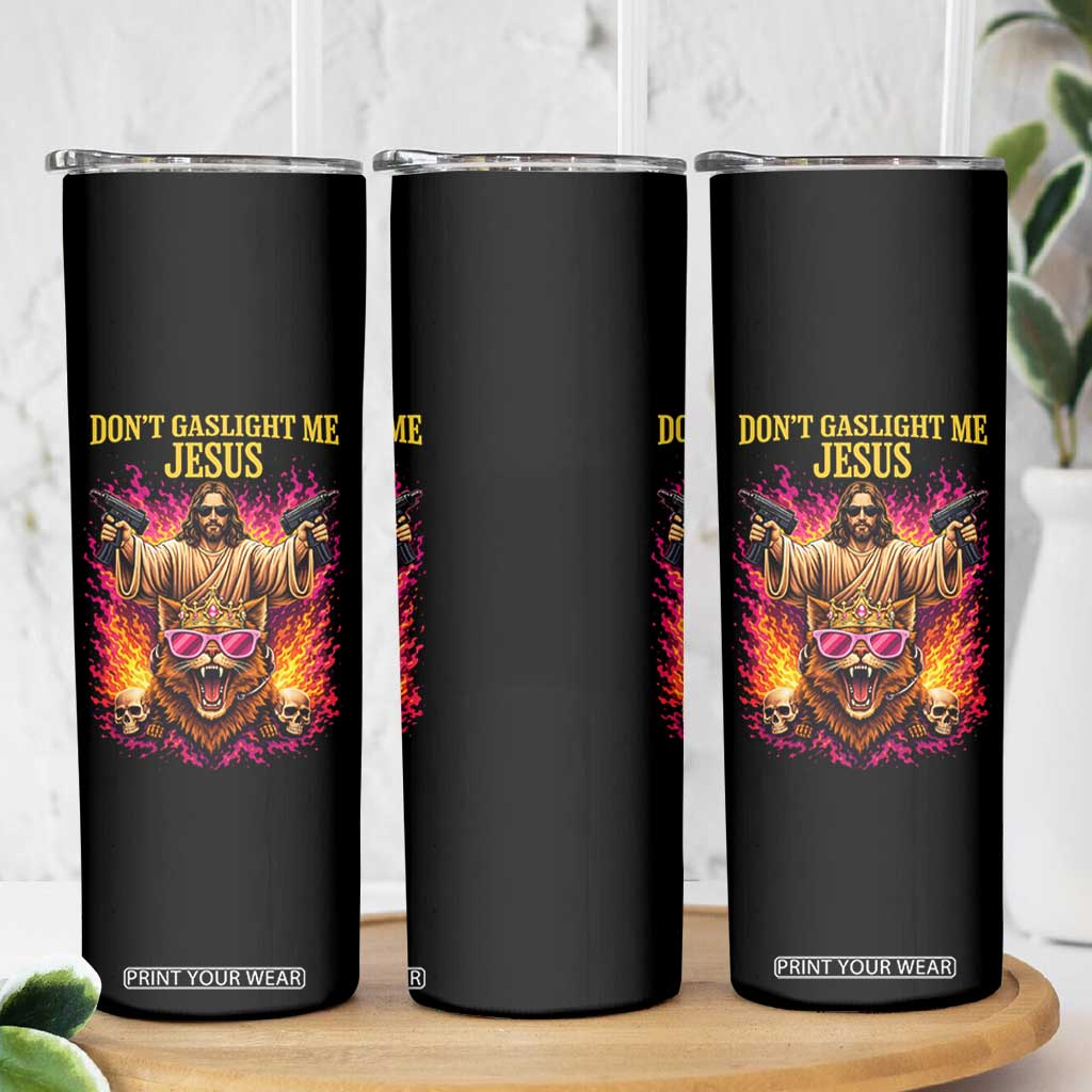 Dont Gaslight Me Jesus Skinny Tumbler Princess Cat Princess Meme Faith Humor TS11 Print Your Wear