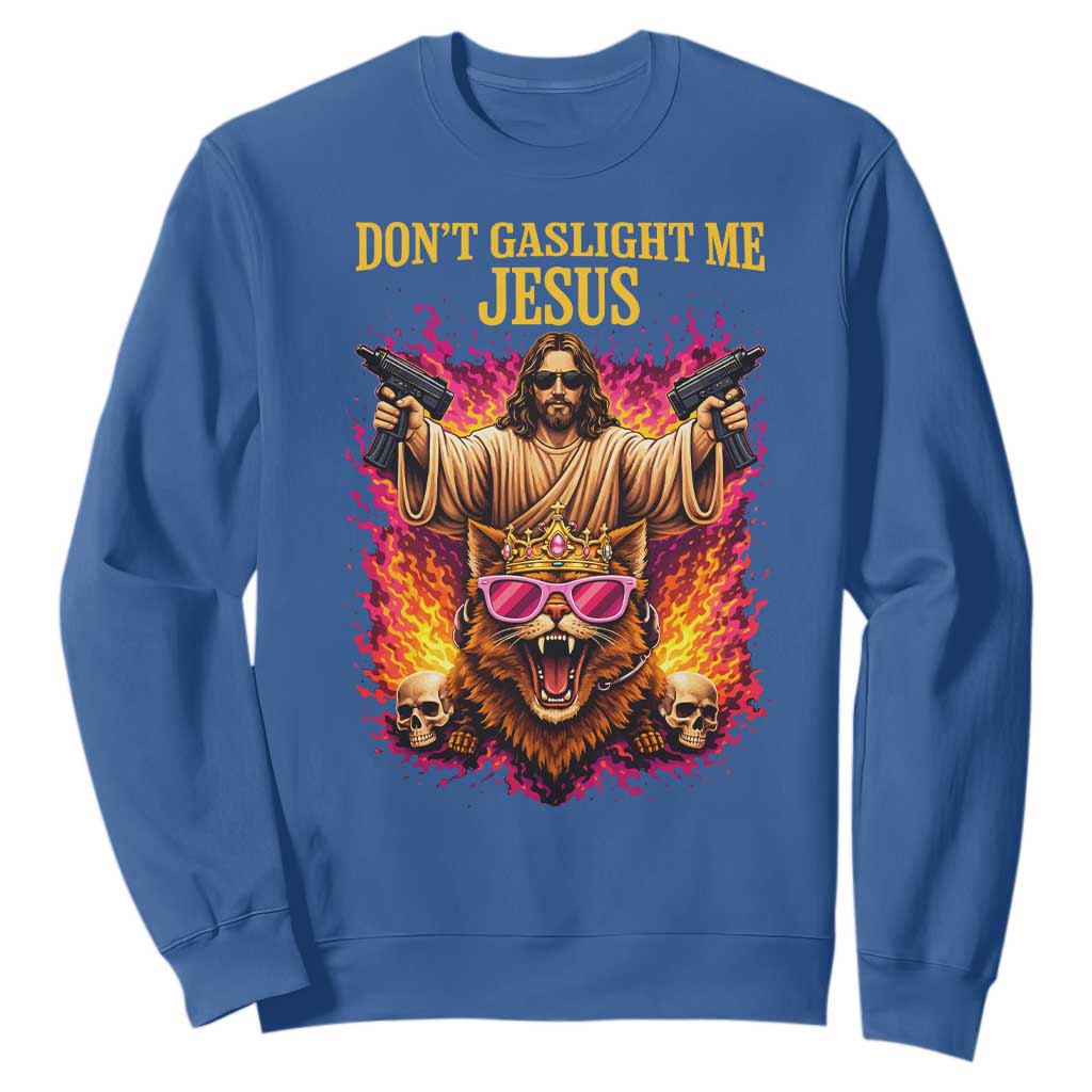 Dont Gaslight Me Jesus Sweatshirt Princess Cat Princess Meme Faith Humor TS11 Royal Blue Print Your Wear