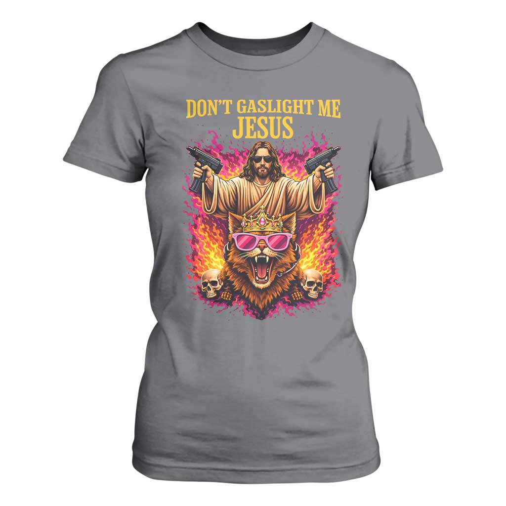 Dont Gaslight Me Jesus T Shirt For Women Princess Cat Princess Meme Faith Humor TS11 Charcoal Print Your Wear