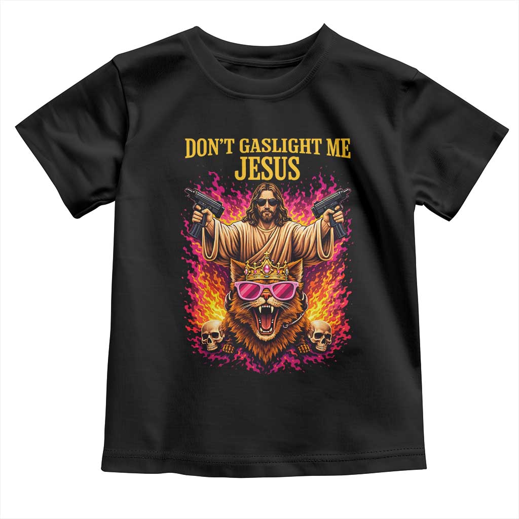 Dont Gaslight Me Jesus Toddler T Shirt Princess Cat Princess Meme Faith Humor TS11 Black Print Your Wear