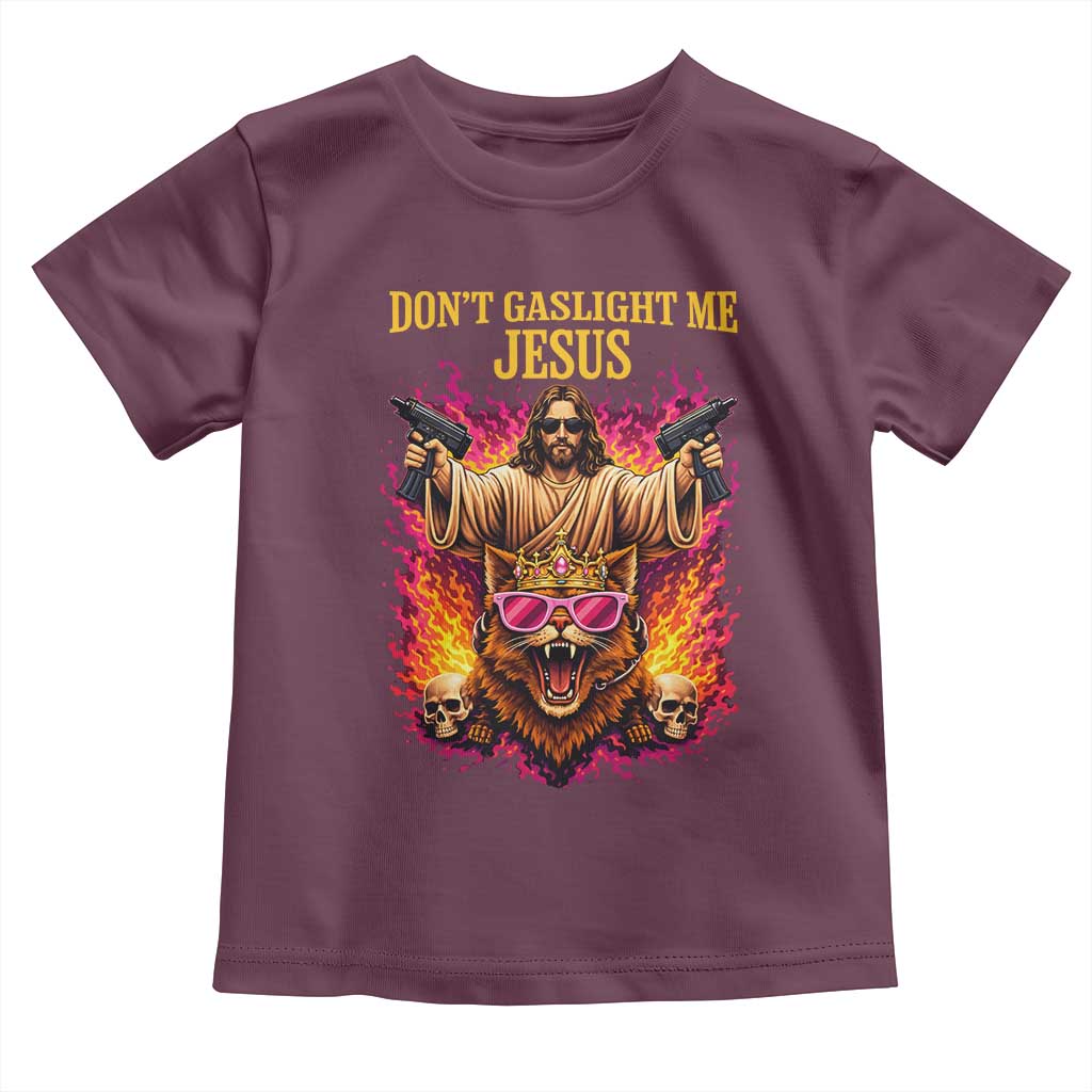 Dont Gaslight Me Jesus Toddler T Shirt Princess Cat Princess Meme Faith Humor TS11 Maroon Print Your Wear