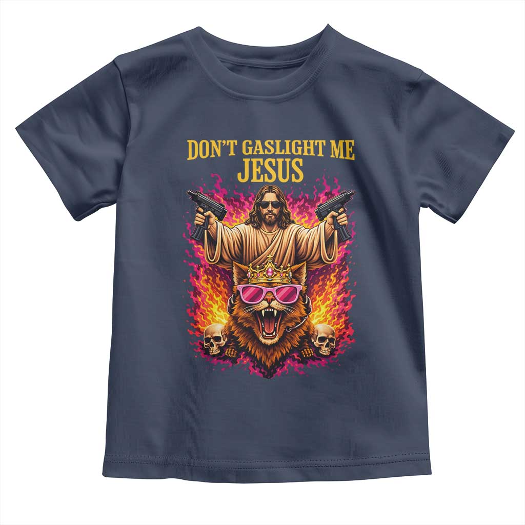 Dont Gaslight Me Jesus Toddler T Shirt Princess Cat Princess Meme Faith Humor TS11 Navy Print Your Wear