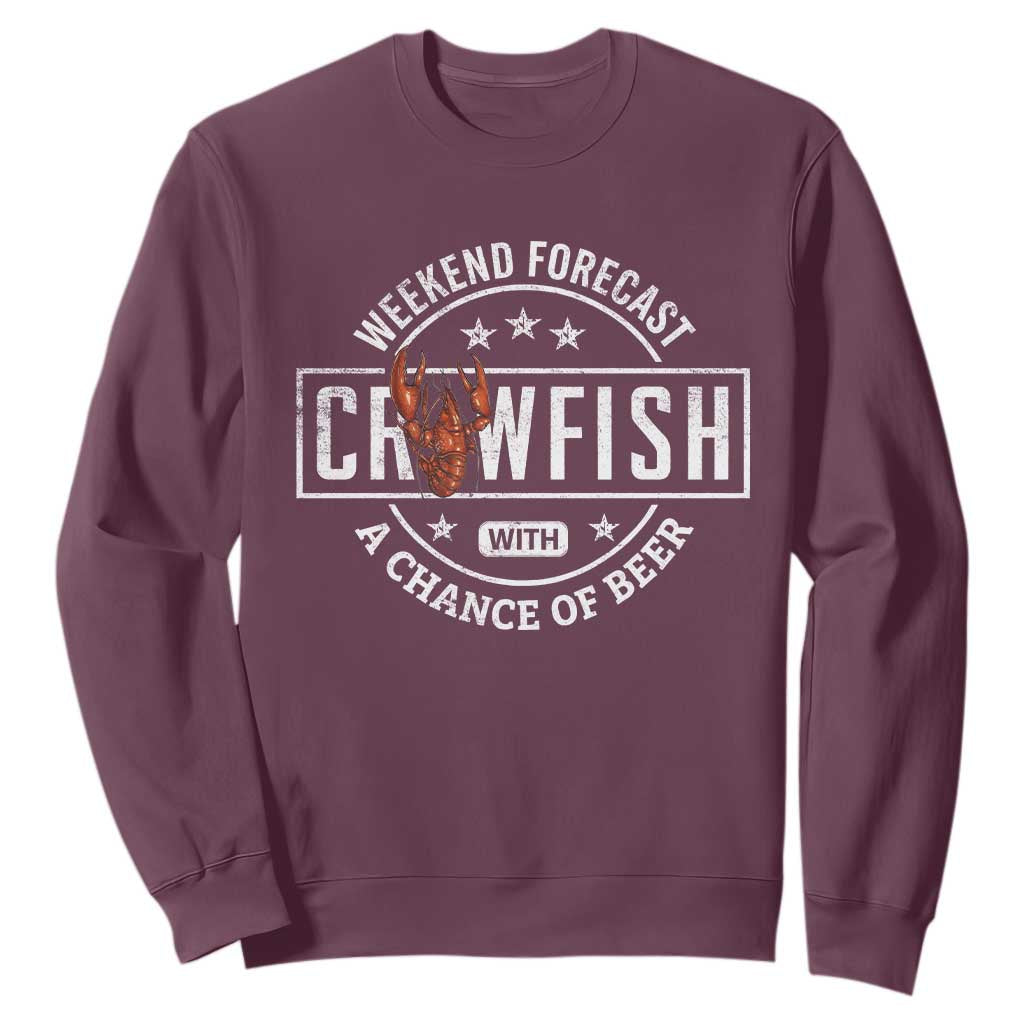 Weekend Forecast Crawfish With A Chance Of Beer Sweatshirt TS11 Maroon Print Your Wear