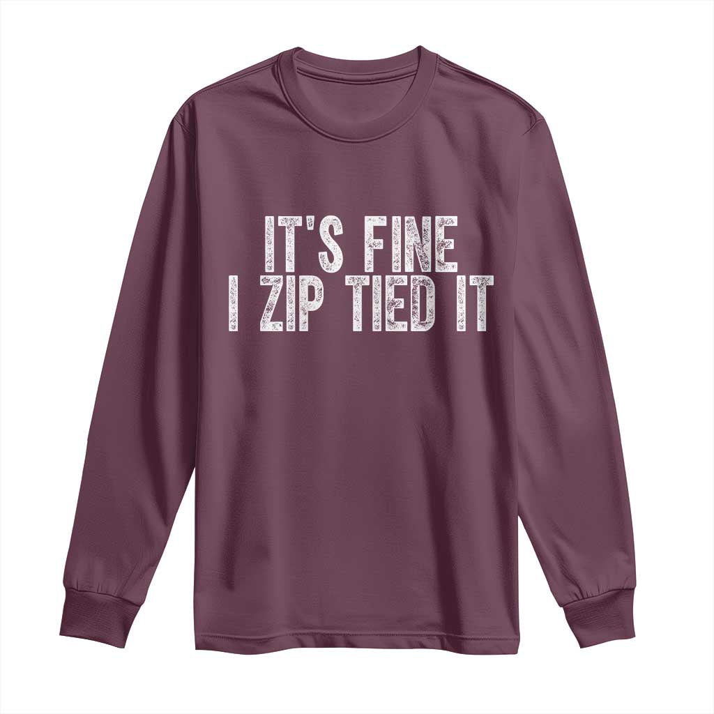 Mechanics Car Guy Long Sleeve Shirt Funny It Is Fine I Zip Tied It TS11 Maroon Print Your Wear