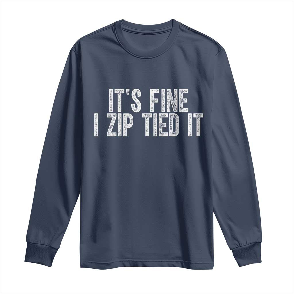 Mechanics Car Guy Long Sleeve Shirt Funny It Is Fine I Zip Tied It TS11 Navy Print Your Wear