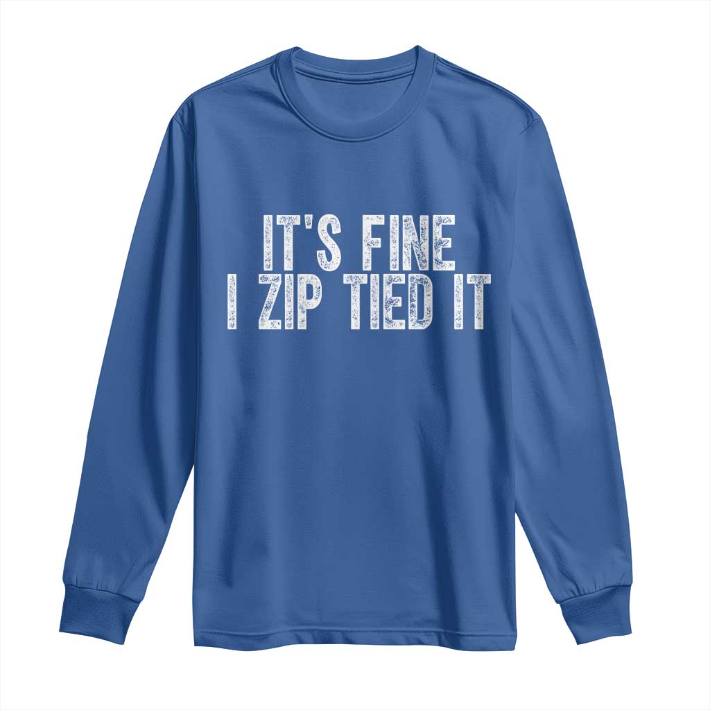 Mechanics Car Guy Long Sleeve Shirt Funny It Is Fine I Zip Tied It TS11 Royal Blue Print Your Wear