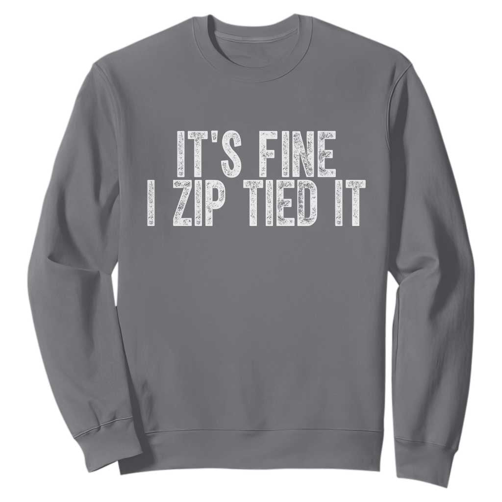Mechanics Car Guy Sweatshirt Funny It Is Fine I Zip Tied It TS11 Charcoal Print Your Wear