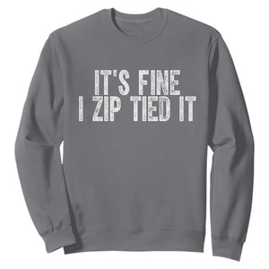 Mechanics Car Guy Sweatshirt Funny It Is Fine I Zip Tied It TS11 Charcoal Print Your Wear