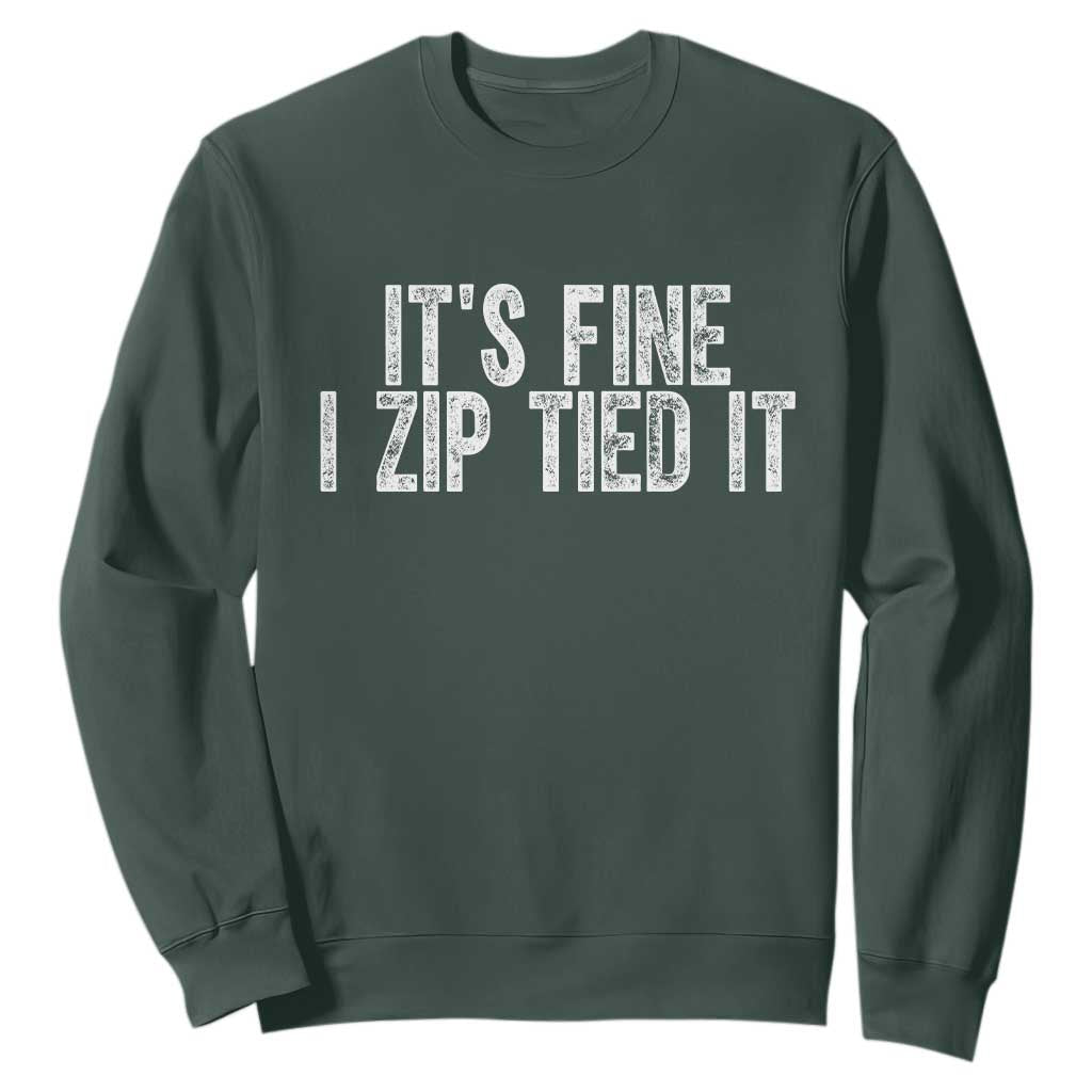 Mechanics Car Guy Sweatshirt Funny It Is Fine I Zip Tied It TS11 Dark Forest Green Print Your Wear