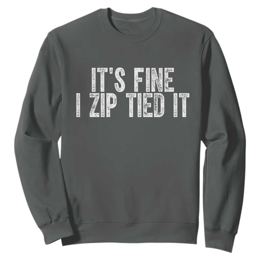 Mechanics Car Guy Sweatshirt Funny It Is Fine I Zip Tied It TS11 Dark Heather Print Your Wear